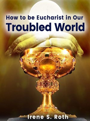 cover image of How to be Eucharist in Our Troubled World